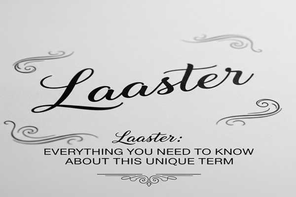Laaster: Everything You Need to Know About This Unique Term
